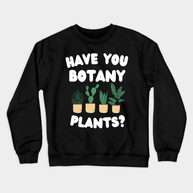 Have You Botany Plants ? Crewneck Sweatshirt by Abir's Store